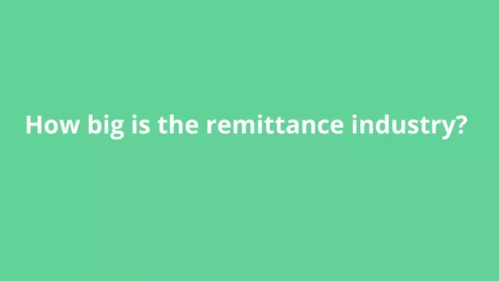 how big is the remittance industry