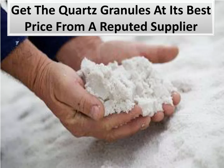 get the quartz granules at its best price from a reputed supplier