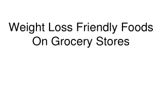Weight Loss Friendly Foods On Grocery Stores
