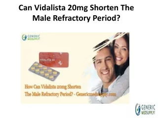 Can Vidalista 20mg Shorten The Male Refractory Period