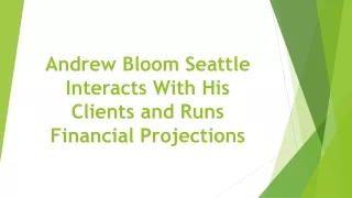 Andrew Bloom Seattle Interacts With His Clients and Runs Financial Projections