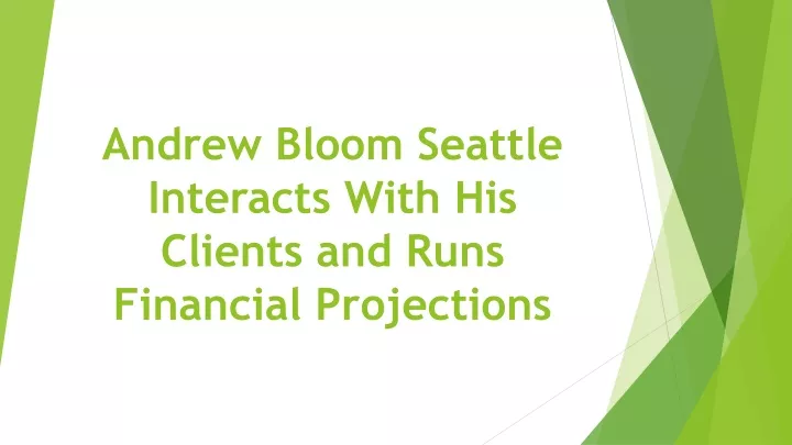 andrew bloom seattle interacts with his clients and runs financial projections