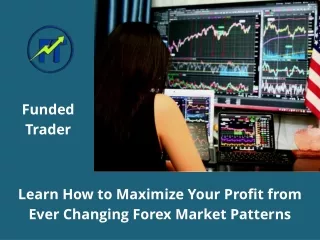 Learn How to Maximize Your Profit from Ever Changing Forex Market Patterns