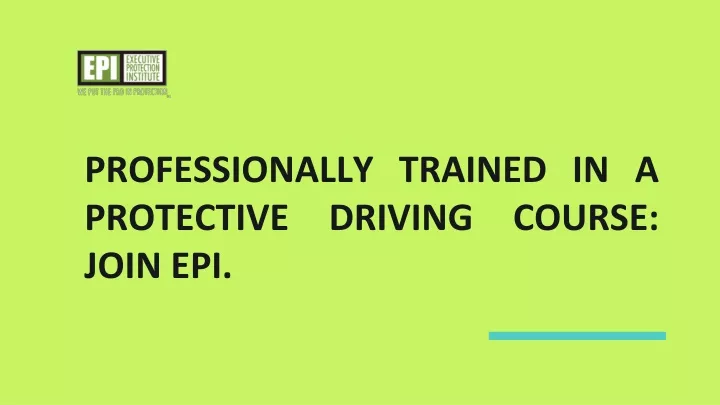 professionally trained in a protective driving course join epi