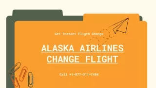 Alaska airlines change flight || For More Info Call  1-877-311-7484