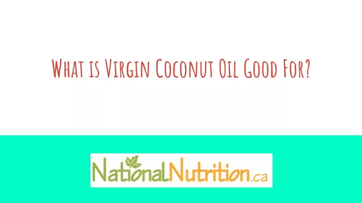 what is virgin coconut oil good for