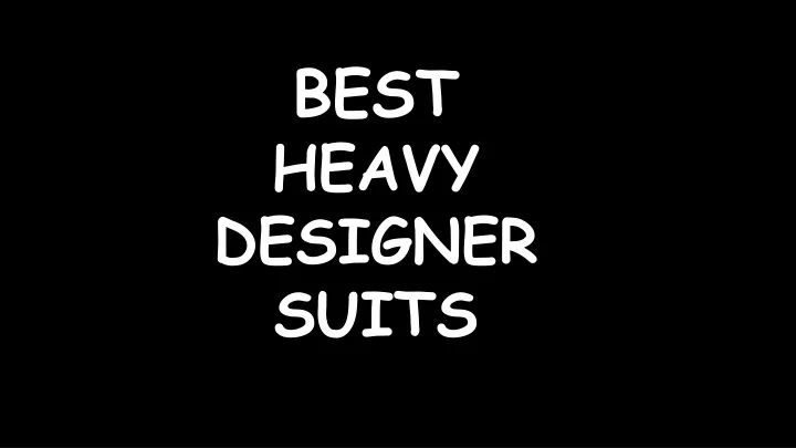 best heavy designer suits