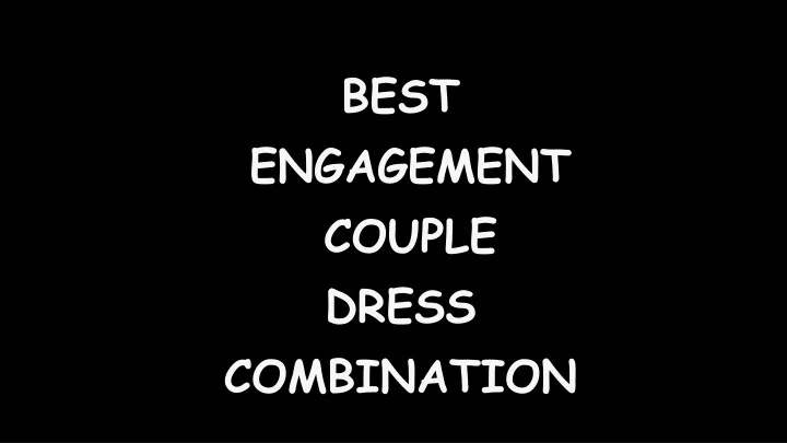 best engagement couple dress combination