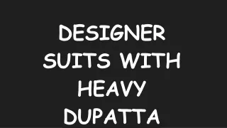 Designer suit with heavy dupatta