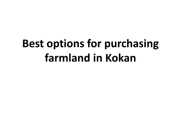 best options for purchasing farmland in kokan