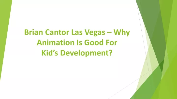 brian cantor las vegas why animation is good for kid s development