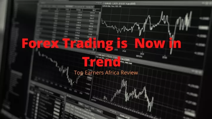 forex trading is now in trend top earners africa