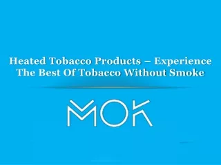 Heated Tobacco Products – Experience the Best of Tobacco without Smoke