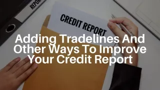 Adding Tradelines and Other Ways to Improve Your Credit Report