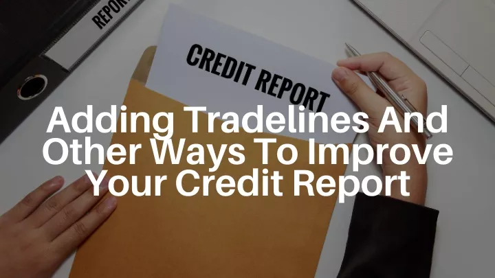 adding tradelines and other ways to improve your