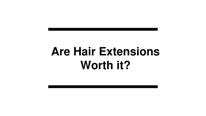are hair extensions worth it