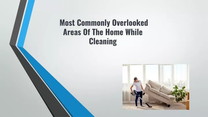 most commonly overlooked areas of the home while cleaning