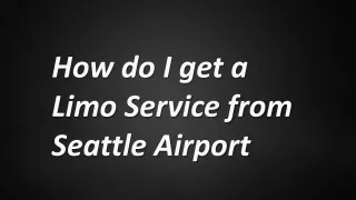How do I get a Limo Service from Seattle Airport