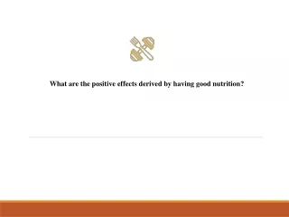 What are the positive effects derived by having good nutrition