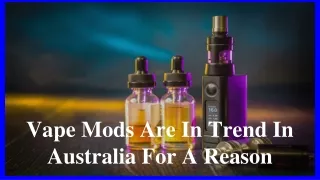 Vape Mods Are In Trend In Australia For A Reason