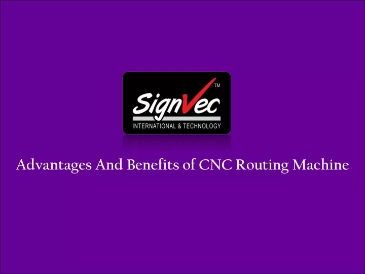 advantages and benefits of cnc routing machine