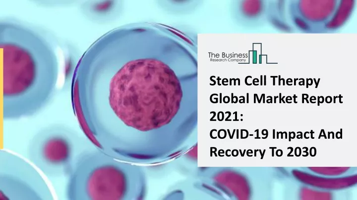 stem cell therapy global market report 2021 covid