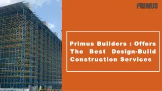Primus Builders: Offering Design- Build Construction Services