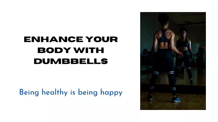 enhance your body with dumbbells being healthy