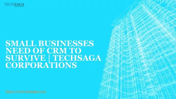 small businesses need of crm to survive techsaga corporations