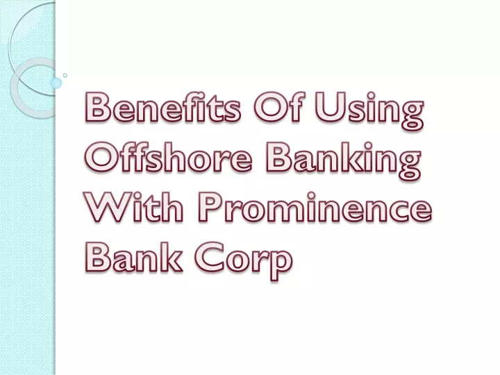 benefits of using offshore banking with prominence bank corp