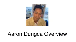 Aaron Dungca Overview