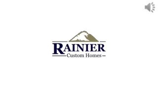 Rainier Custom Homes - Remarkable Quality with a Remarkable Experience