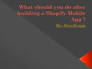 What should you do after building a Shopify Mobile App