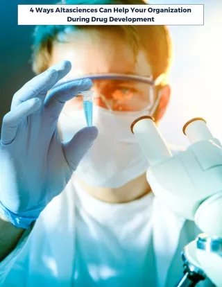 4 Ways Altasciences Can Help Your Organization During Drug Development
