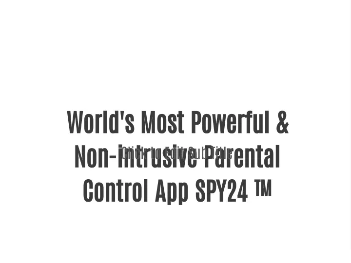 world s most powerful non intrusive parental