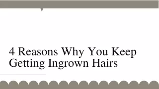 4 reasons why you keep getting ingrown hairs