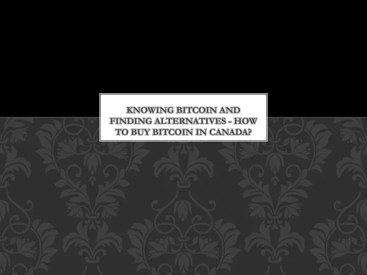 knowing bitcoin and finding alternatives how to buy bitcoin in canada
