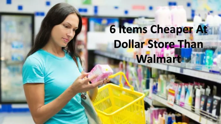 6 items cheaper at dollar store than walmart