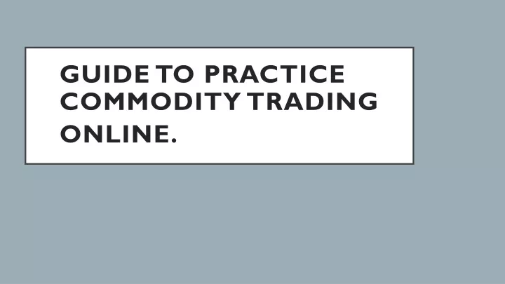 guide to practice commodity trading online