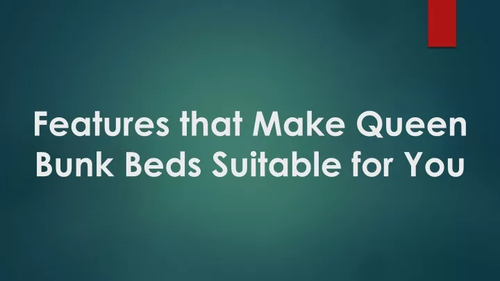 features that make queen bunk beds suitable for you