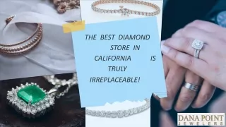 The Best Diamond Store In California Is Truly Irreplaceable!