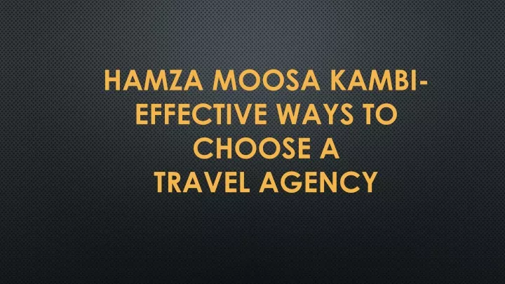 hamza moosa kambi effective ways to choose a travel agency