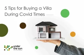 5 Tips for Buying a Villa During Covid Times | Real Estate Tips | Under The Sun
