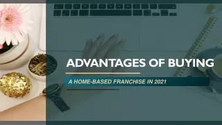 ADVANTAGES OF BUYING A HOME-BASED FRANCHISE IN 2021