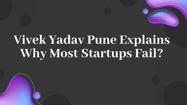vivek yadav pune explains why most startups fail