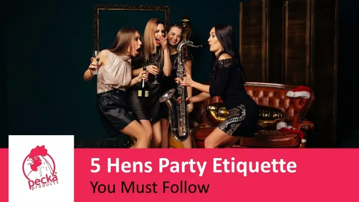 5 hens party etiquette you must follow