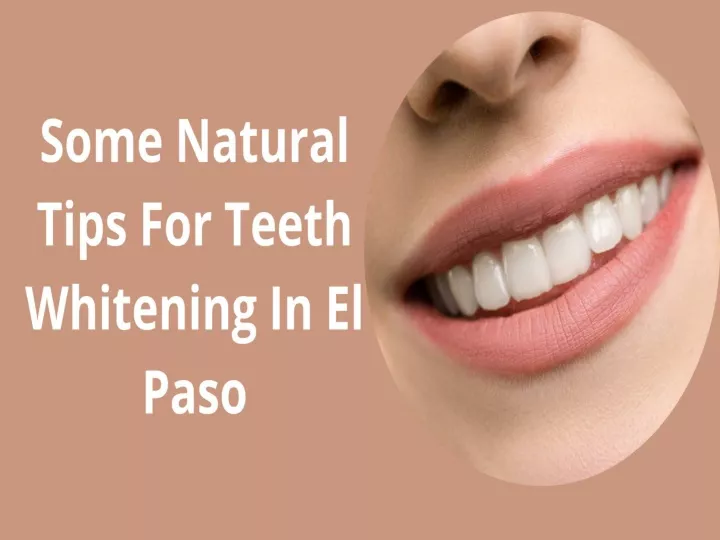 PPT Some Natural Tips For Teeth Whitening In El Paso PowerPoint