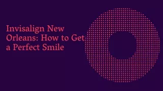 invisalign new orleans how to get a perfect smile