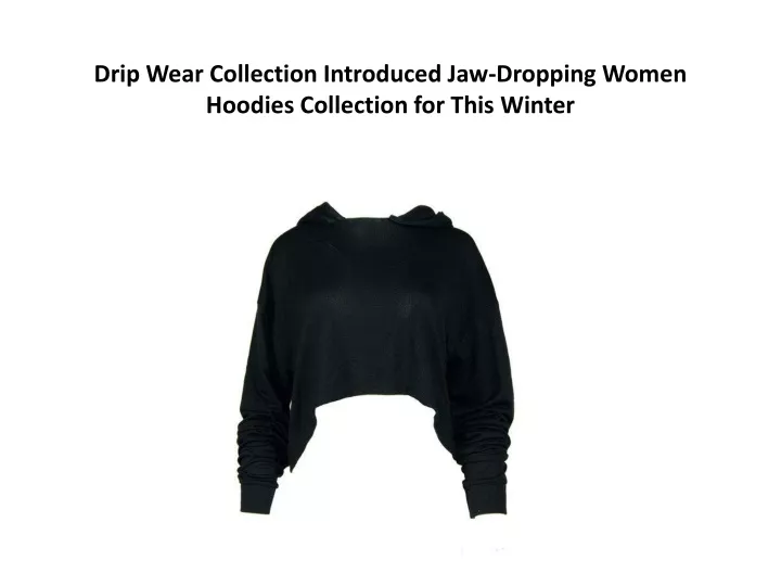 drip wear collection introduced jaw dropping women hoodies collection for this winter