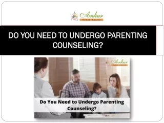 DO YOU NEED TO UNDERGO PARENTING COUNSELING?